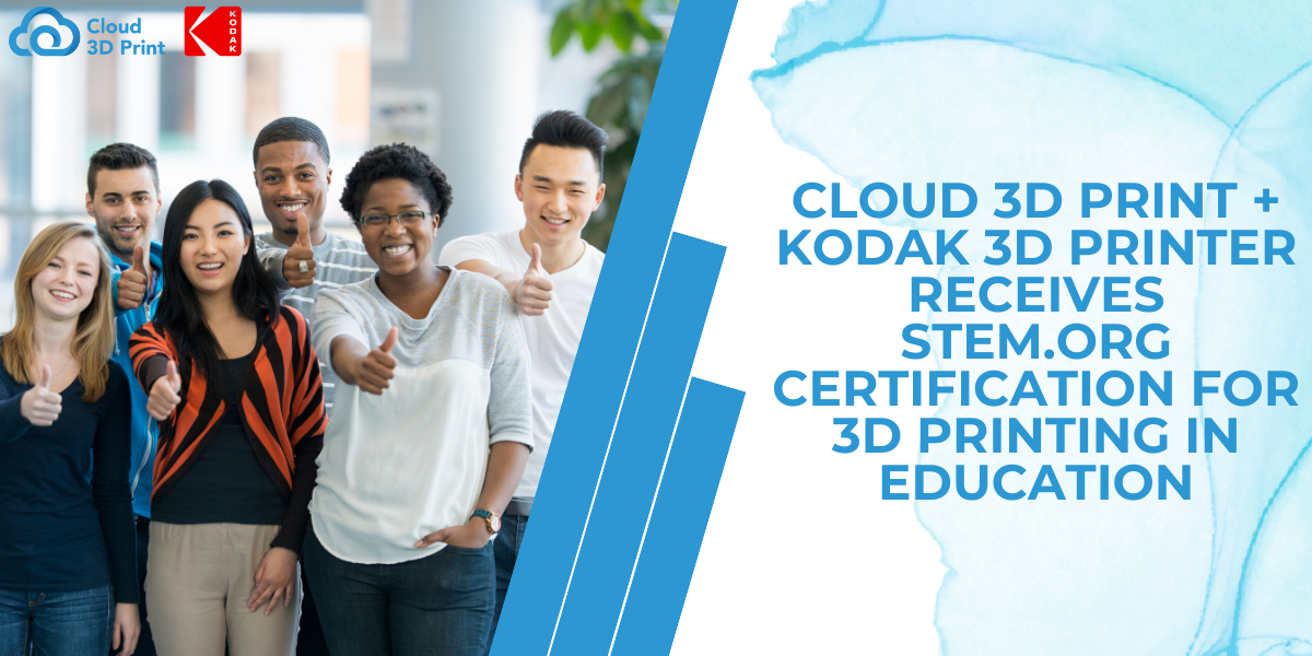 Cloud 3D Print + Kodak 3D Printer Receives STEM.org Certification for 3D Printing in Education