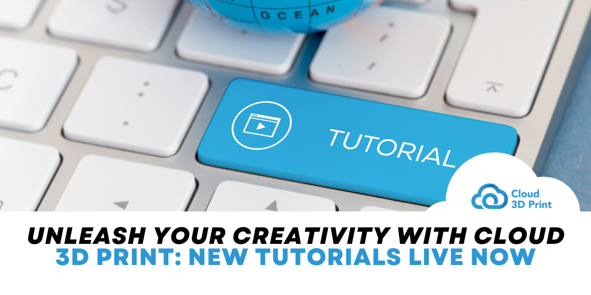 Unleash Your Creativity with Cloud 3D Print: New Tutorials Live Now